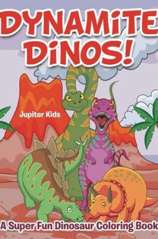 Cover of Dynamite Dinos! a Super Fun Dinosaur Coloring Book