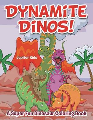 Book cover for Dynamite Dinos! a Super Fun Dinosaur Coloring Book