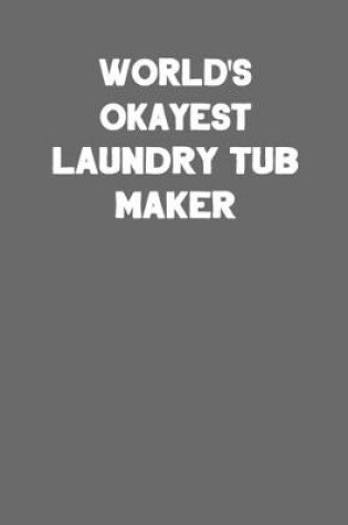 Cover of World's Okayest Laundry Tub Maker