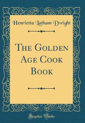 Book cover for The Golden Age Cook Book (Classic Reprint)