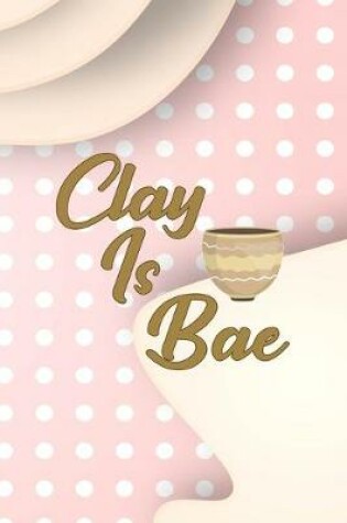 Cover of Clay Is Bae