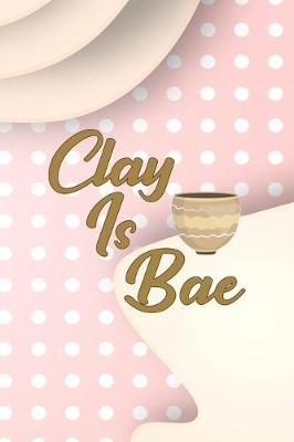 Book cover for Clay Is Bae