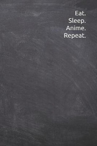 Cover of Eat. Sleep. Anime. Repeat.