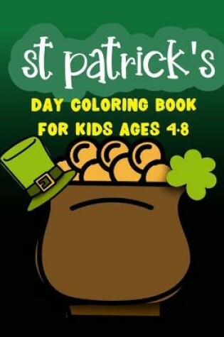 Cover of St Patrick's Day Coloring Book For Kids Ages 4-8