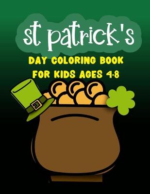 Book cover for St Patrick's Day Coloring Book For Kids Ages 4-8