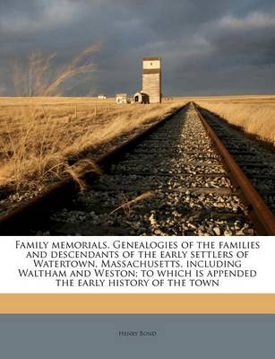 Book cover for Family Memorials. Genealogies of the Families and Descendants of the Early Settlers of Watertown, Massachusetts, Including Waltham and Weston, Volume II