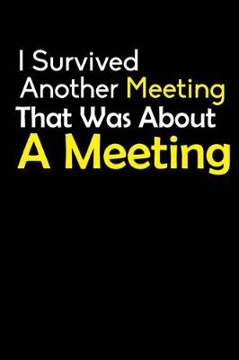 Book cover for I Survived Another Meeting That Was About A Meeting