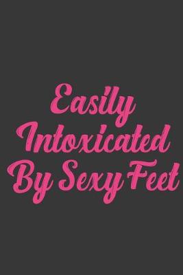 Book cover for Easily Intoxicated By Sexy Feet