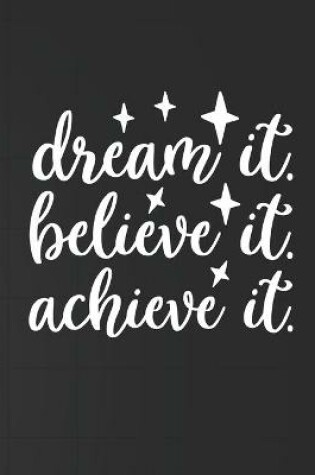 Cover of Dream It Believe It Achieve It