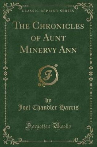 Cover of The Chronicles of Aunt Minervy Ann (Classic Reprint)