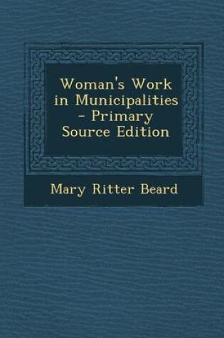 Cover of Woman's Work in Municipalities - Primary Source Edition