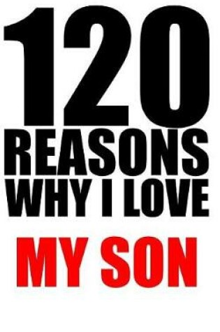 Cover of 120 reasons why i love my son