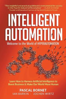 Book cover for Intelligent Automation: Welcome To The World Of Hyperautomation: Learn How To Harness Artificial Intelligence To Boost Business & Make Our World More Human