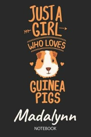 Cover of Just A Girl Who Loves Guinea Pigs - Madalynn - Notebook