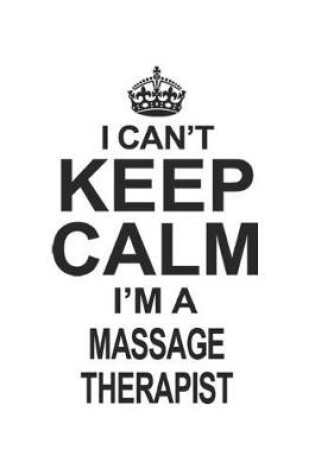 Cover of I Can't Keep Calm I'm A Massage Therapist