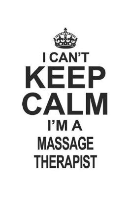 Book cover for I Can't Keep Calm I'm A Massage Therapist