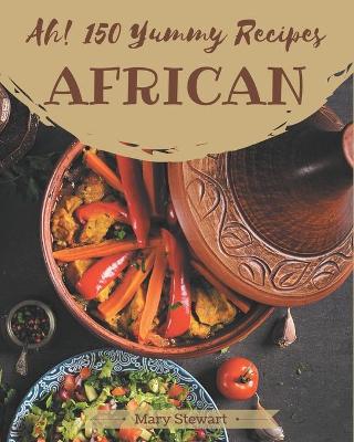 Book cover for Ah! 150 Yummy African Recipes