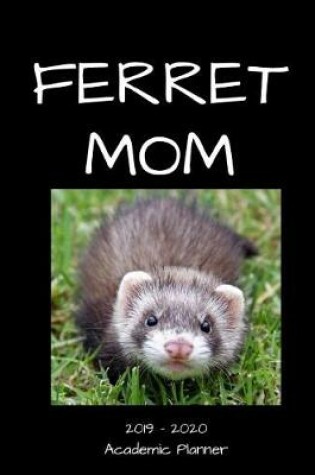 Cover of Ferret Mom 2019 - 2020 Academic Planner