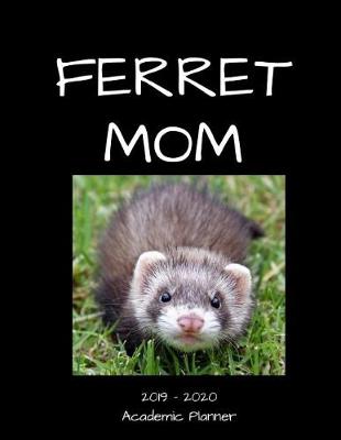 Book cover for Ferret Mom 2019 - 2020 Academic Planner