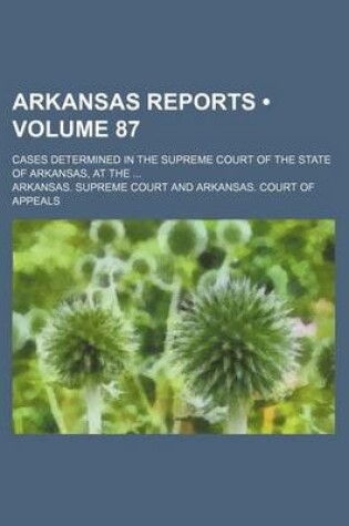 Cover of Arkansas Reports (Volume 87); Cases Determined in the Supreme Court of the State of Arkansas, at the