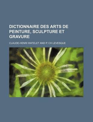 Book cover for Dictionnaire Des Arts de Peinture, Sculpture Et Gravure