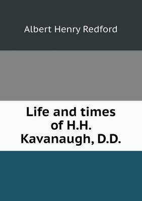 Book cover for Life and Times of H.H. Kavanaugh, D.D