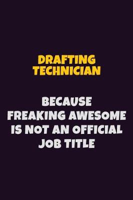 Book cover for Drafting Technician, Because Freaking Awesome Is Not An Official Job Title