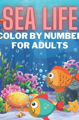 Cover of Sea Life Color By Number For Adults