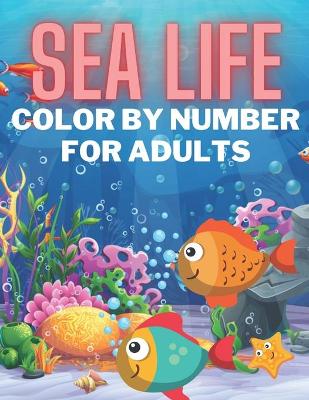 Book cover for Sea Life Color By Number For Adults