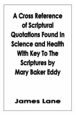 Cover of A Cross Reference of Scriptural Quotations Found In Science and Health With Key To The Scriptures by Mary Baker Eddy