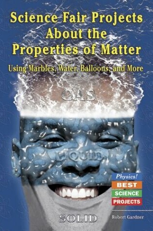 Cover of Science Fair Projects about the Properties of Matter