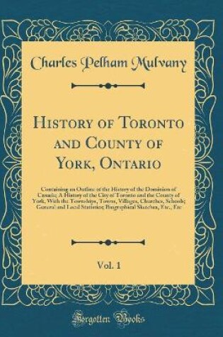 Cover of History of Toronto and County of York, Ontario, Vol. 1