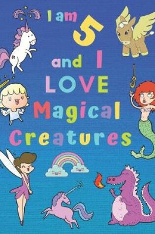 Cover of I am 5 and I LOVE Magical Creatures