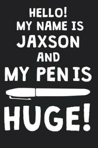 Cover of Hello! My Name Is JAXSON And My Pen Is Huge!