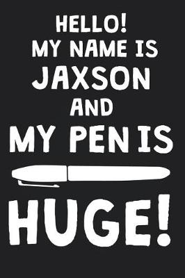 Book cover for Hello! My Name Is JAXSON And My Pen Is Huge!