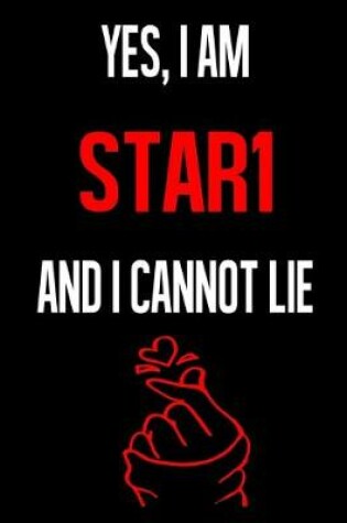 Cover of Yes, I Am STAR1 And I Cannot Lie