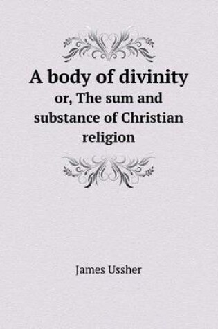 Cover of A Body of Divinity Or, the Sum and Substance of Christian Religion