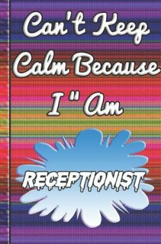 Cover of Can't Keep Calm Because I Am A Receptionist