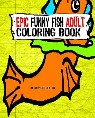 Book cover for Epic Funny Fish Adult Coloring Book