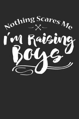 Book cover for Nothing Scares Me I'm Raising Boys