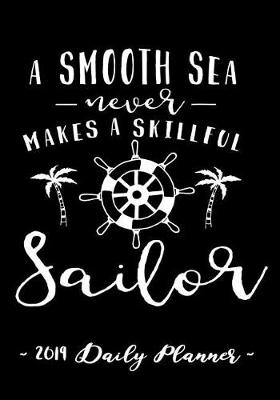 Book cover for 2019 Daily Planner - A Smooth Sea Never Makes a Skillful Sailor