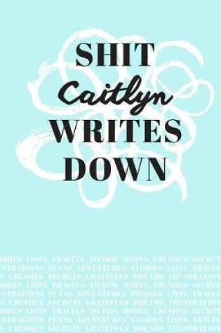 Cover of Shit Caitlyn Writes Down