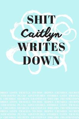 Book cover for Shit Caitlyn Writes Down