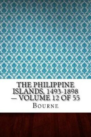 Cover of The Philippine Islands, 1493-1898 - Volume 12 of 55