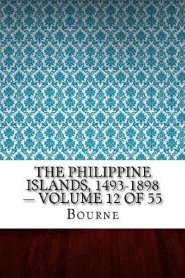 Book cover for The Philippine Islands, 1493-1898 - Volume 12 of 55