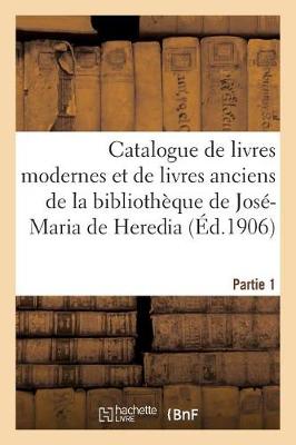 Book cover for Catalogue de Livres Modernes Et de Livres Anciens de la Bibliotheque de Jose-Maria de Heredia