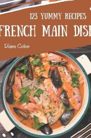 Cover of 123 Yummy French Main Dish Recipes