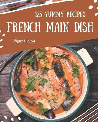 Book cover for 123 Yummy French Main Dish Recipes