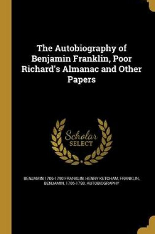 Cover of The Autobiography of Benjamin Franklin, Poor Richard's Almanac and Other Papers