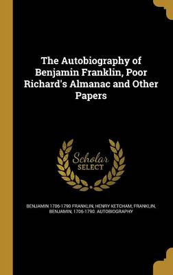 Book cover for The Autobiography of Benjamin Franklin, Poor Richard's Almanac and Other Papers